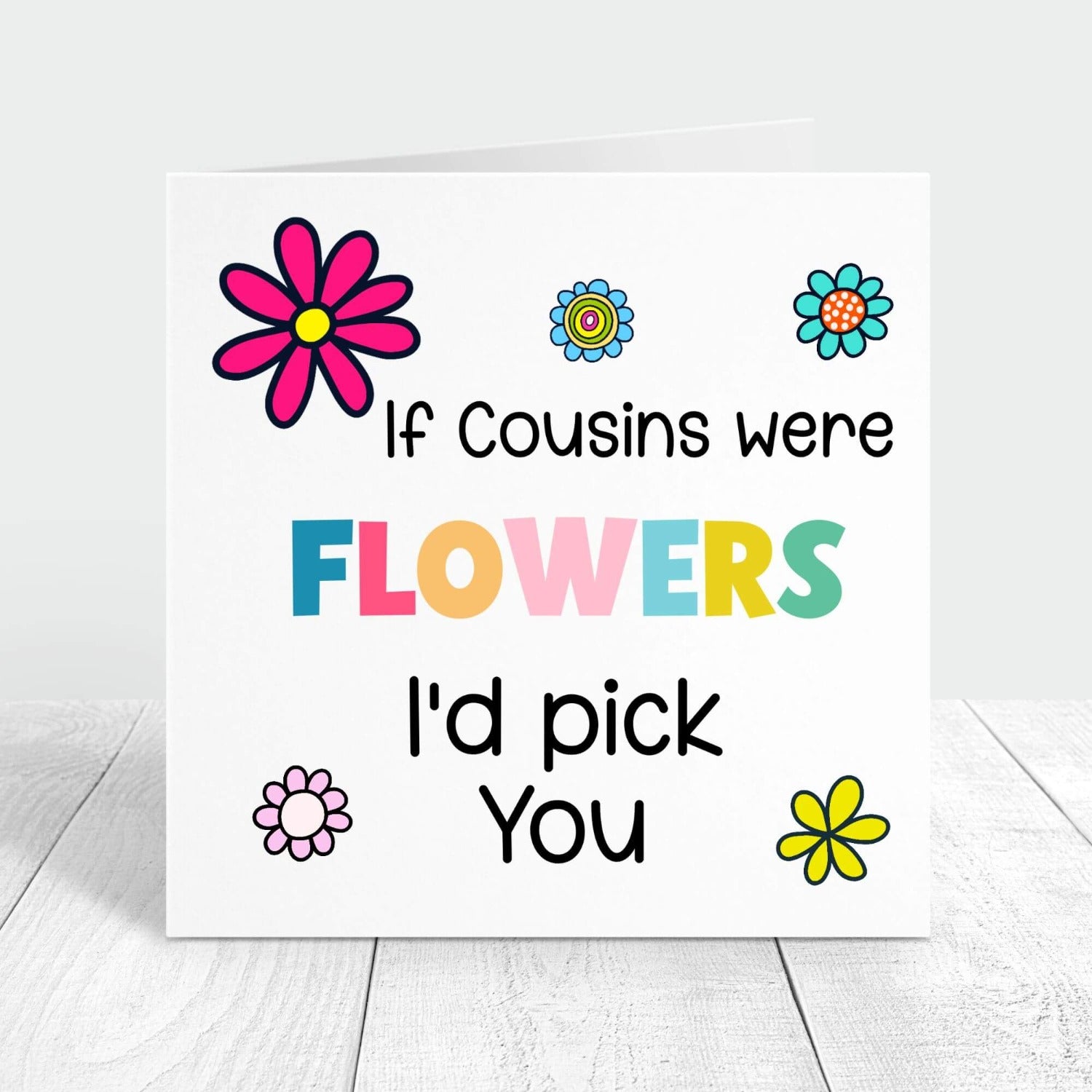 If cousin were flowers i'd pick you personalised card