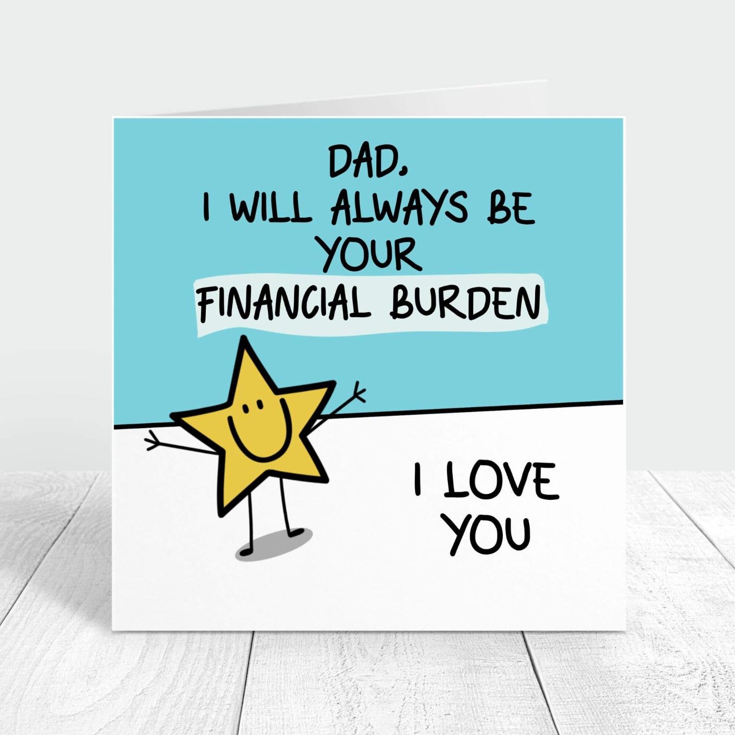 dad i will always be your financial burden personalised card