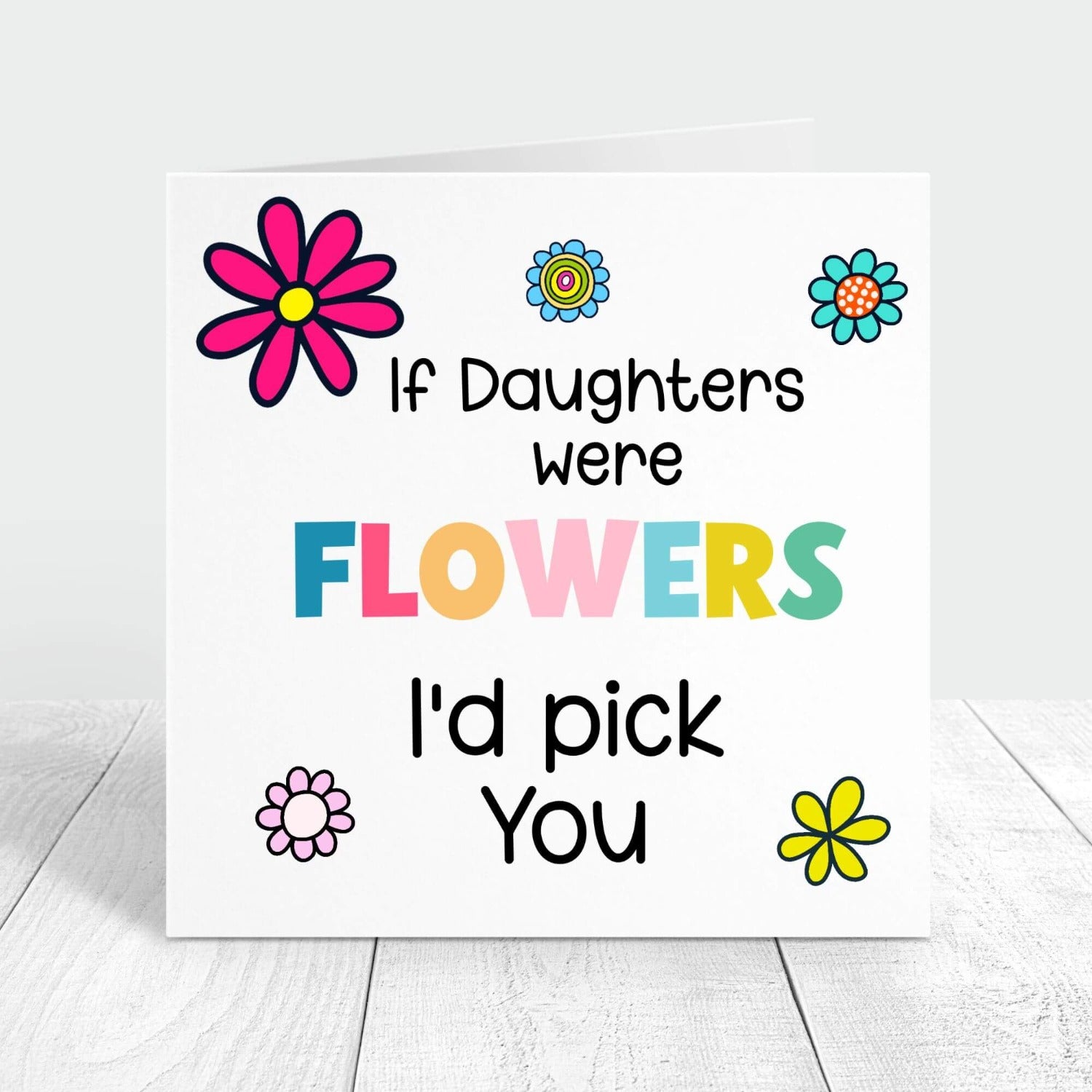 if daughters were flowers i'd pick you personalised birthday card