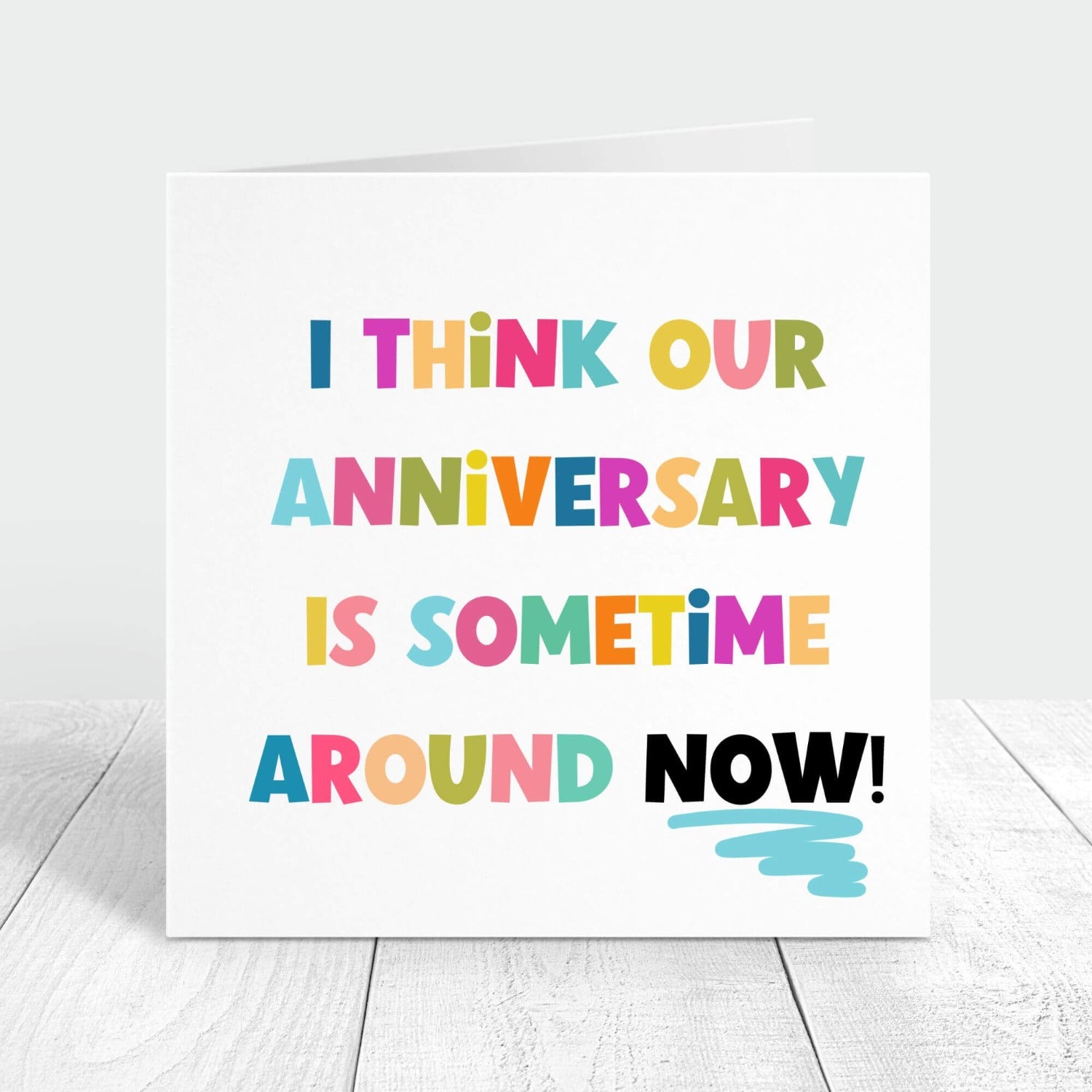 i think our anniversary is sometime around now personalised card