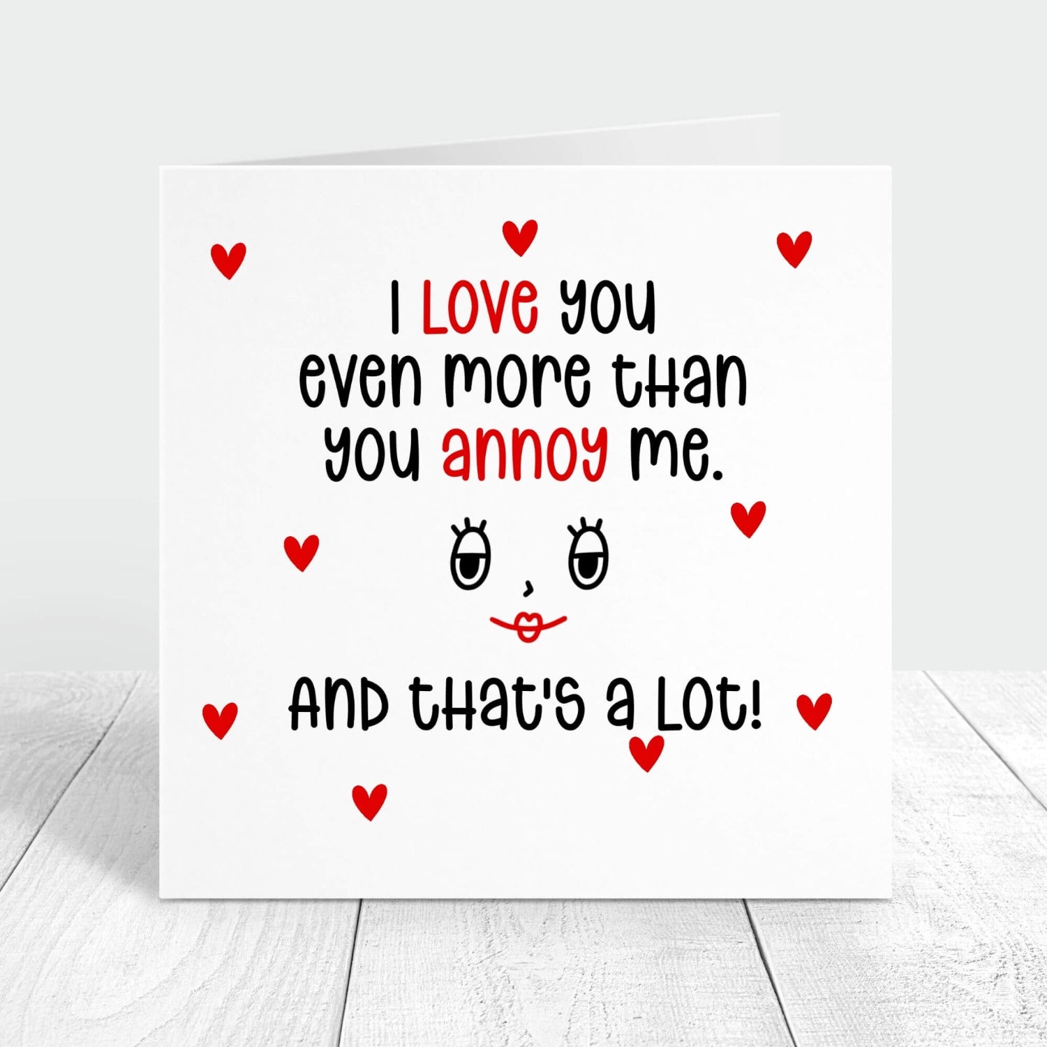 i love you more than you annoy me and that's a lot personalised card