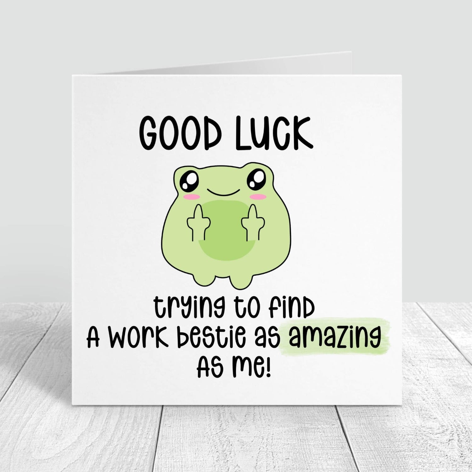 good luck trying to find a work bestie as amazing as me personalised card