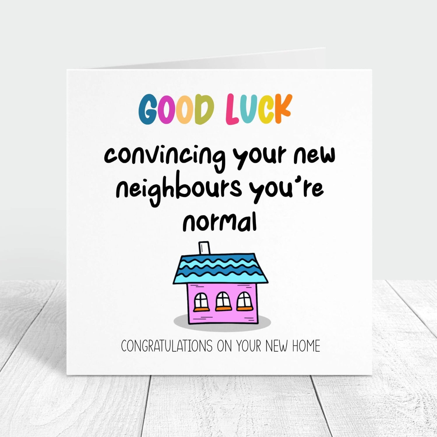 good luck convincing your new neighbours you're normal personalised card