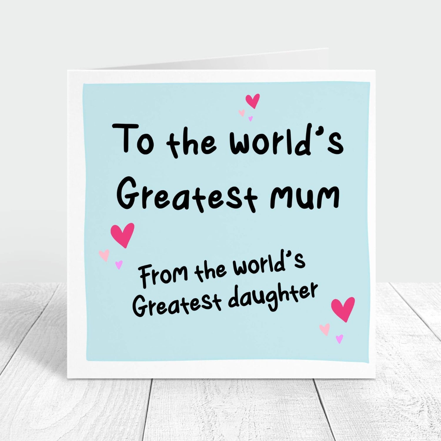 To the world's greatest mum from the world's greatest daughter