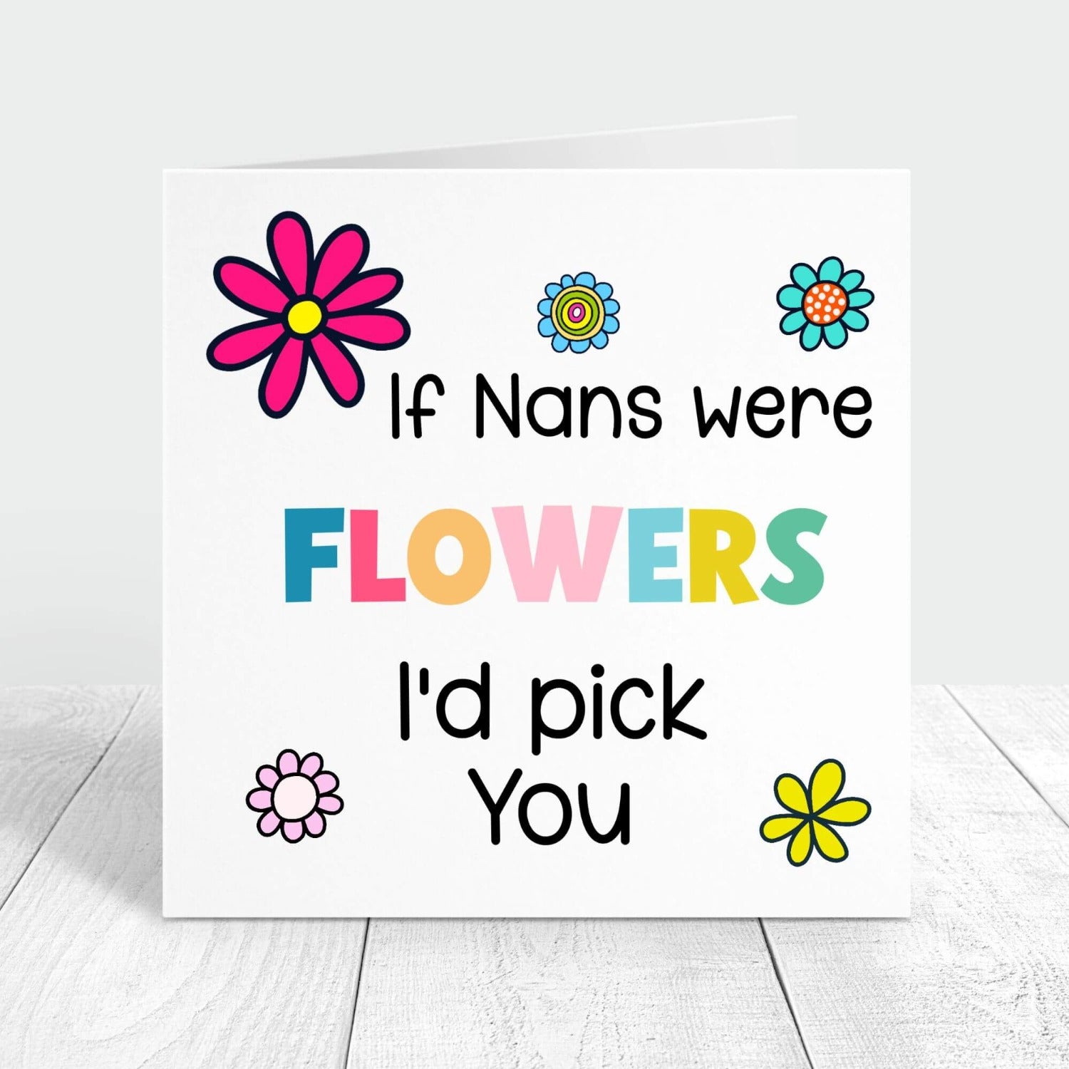 If nans were flowers i'd pick you personalised card