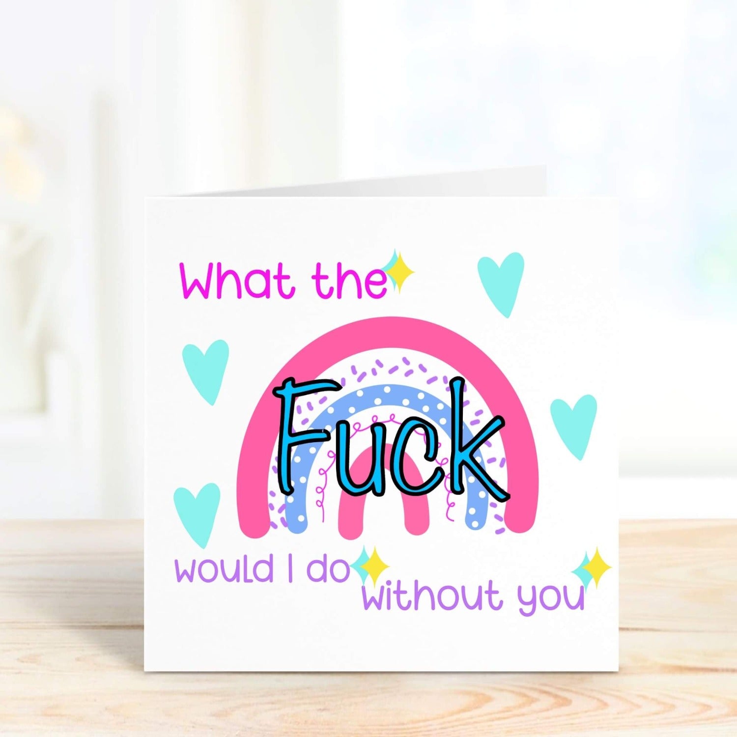 what the fuck would i do without you personalised card